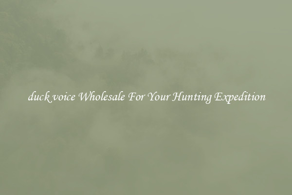 duck voice Wholesale For Your Hunting Expedition