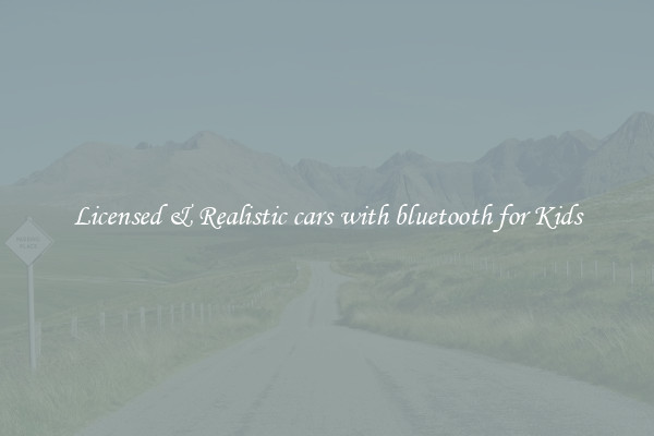 Licensed & Realistic cars with bluetooth for Kids