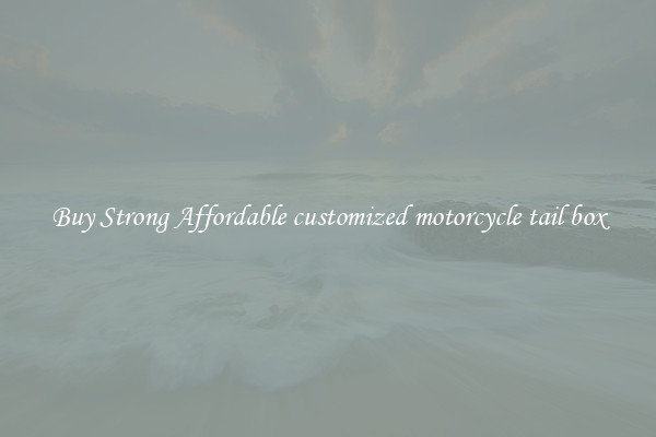 Buy Strong Affordable customized motorcycle tail box