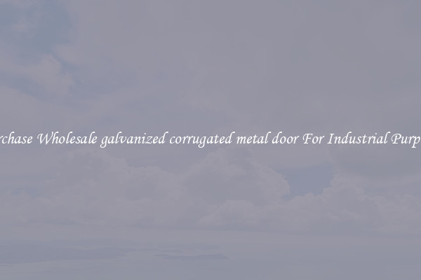 Purchase Wholesale galvanized corrugated metal door For Industrial Purposes