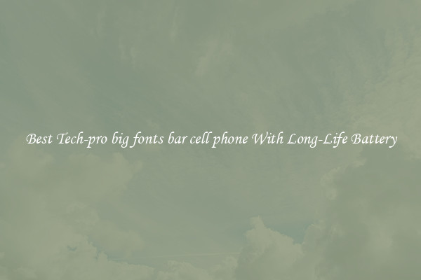 Best Tech-pro big fonts bar cell phone With Long-Life Battery